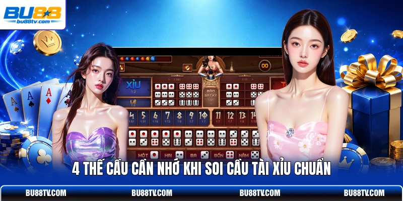 4 thế cầu cần nhớ khi soi cầu Tài Xỉu chuẩn