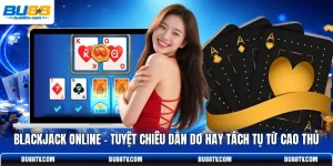 Blackjack Online - Tuyệt Chiêu Dằn Dơ Hay Tách Tụ Từ Cao Thủ