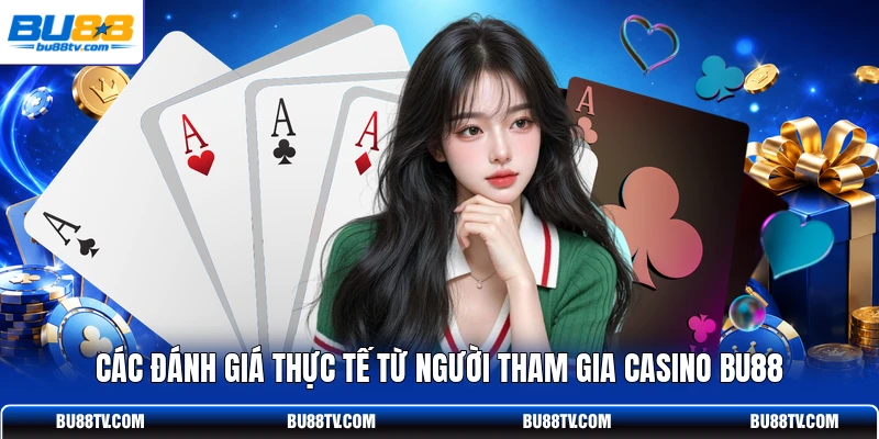 Các đánh giá thực tế từ người tham gia casino Bu88