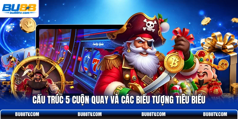 Cấu trúc 5 cuộn quay và các biểu tượng tiêu biểu