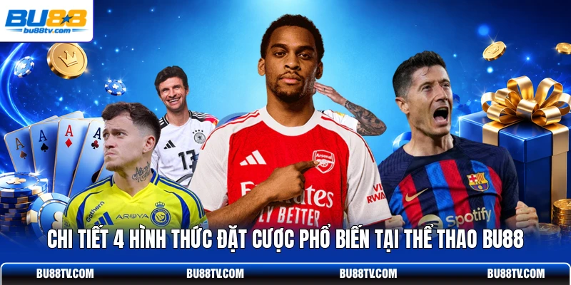 Chi tiết 4 hình thức đặt cược phổ biến tại thể thao Bu88
