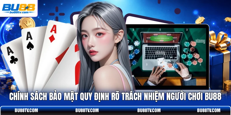 Chính sách bảo mật quy định rõ trách nhiệm người chơi Bu88