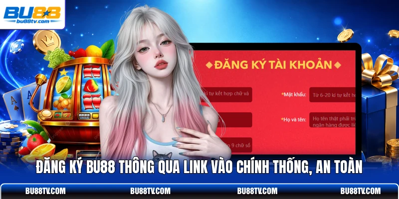 Đăng ký Bu88 thông qua link vào chính thống, an toàn