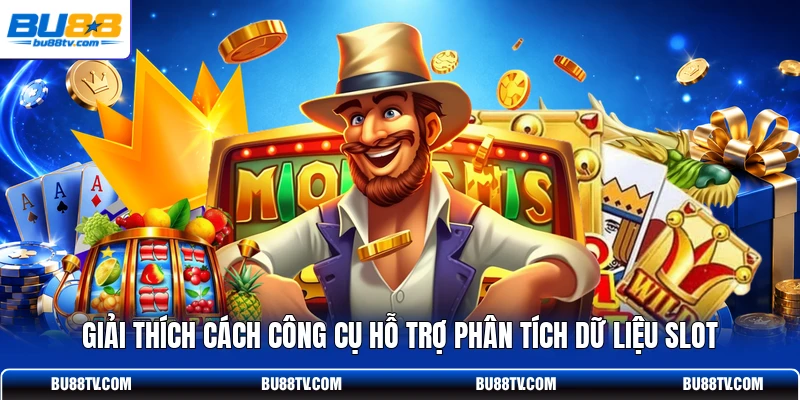 Giải thích cách công cụ hỗ trợ phân tích dữ liệu slot
