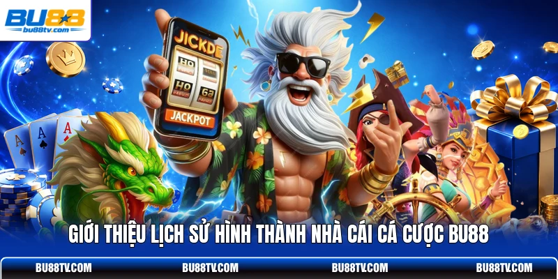 Giới thiệu lịch sử hình thành nhà cái cá cược Bu88
