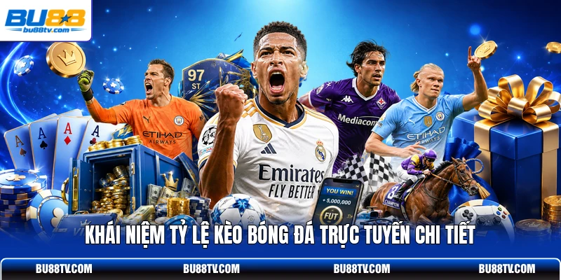 Khái niệm tỷ lệ kèo bóng đá trực tuyến chi tiết