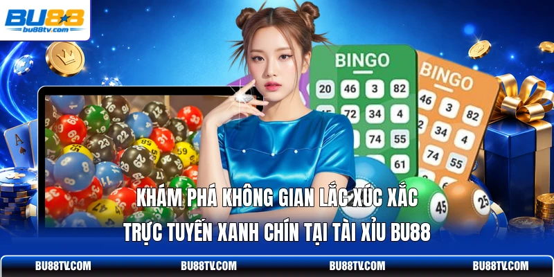 Khám phá không gian lắc xúc xắc trực tuyến xanh chín tại Tài Xỉu Bu88