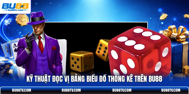 Kỹ thuật đọc vị bảng biểu đồ thống kê trên Bu88