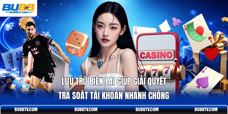 Lưu trữ biên lai giúp giải quyết tra soát tài khoản nhanh chóng