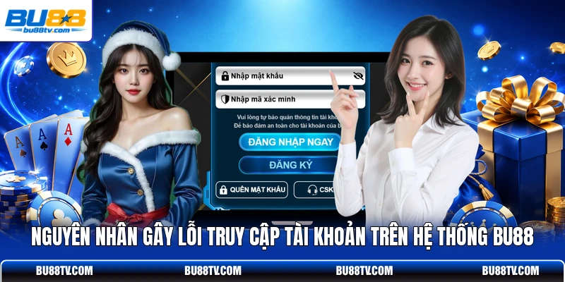 Nguyên nhân gây lỗi truy cập tài khoản trên hệ thống Bu88