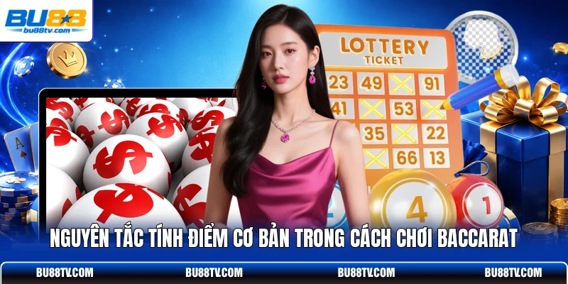 Nguyên tắc tính điểm cơ bản trong cách chơi Baccarat