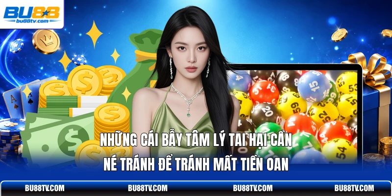 Những cái bẫy tâm lý tai hại cần né tránh để tránh mất tiền oan