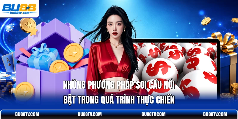Những phương pháp soi cầu nổi bật trong quá trình thực chiến