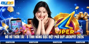 Nổ Hũ Thần Tài - 5 Tính Năng Đặc Biệt Phá Quỹ Jackpot 2026