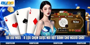 Tài Xỉu MD5 - 4 Lựa Chọn Cược Nổi Bật Dành Cho Người Chơi