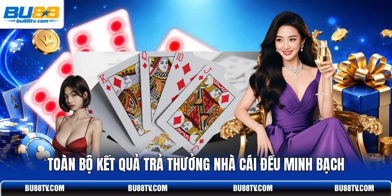 Toàn bộ kết quả trả thưởng nhà cái đều minh bạch