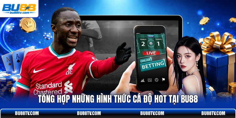 Tổng hợp những hình thức cá độ hot tại Bu88