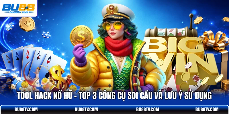 Tool Hack Nổ Hũ - Top 3 Công Cụ Soi Cầu Và Lưu Ý Sử Dụng