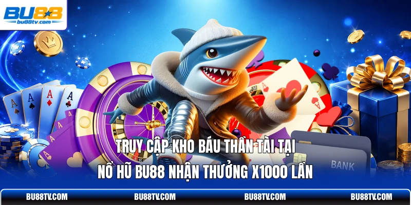 Truy cập Kho Báu Thần Tài tại nổ hũ Bu88 nhận thưởng x1000 lần