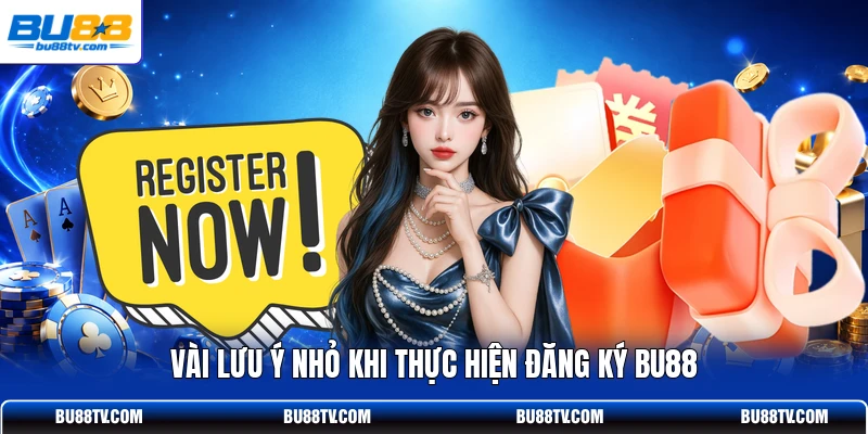 Vài lưu ý nhỏ khi thực hiện đăng ký Bu88